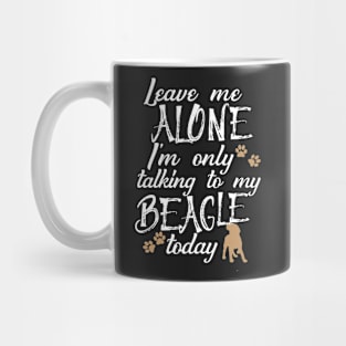 Leave me alone I'm only talking to my beagle today Mug